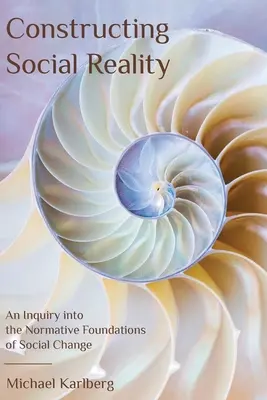 Konštruovanie sociálnej reality: Skúmanie normatívnych základov sociálnych zmien - Constructing Social Reality: An Inquiry into the Normative Foundations of Social Change