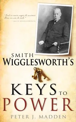 Kľúče k moci Smitha Wiggleswortha - Smith Wigglesworth's Keys to Power