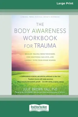 The Body Awareness Workbook for Trauma: Uvoľnite traumu zo svojho tela, nájdite emocionálnu rovnováhu a spojte sa so svojou vnútornou múdrosťou (16pt Large Print Ed) - The Body Awareness Workbook for Trauma: Release Trauma from Your Body, Find Emotional Balance, and Connect with Your Inner Wisdom (16pt Large Print Ed