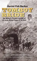 Tomboy Bride, vydanie k 50. výročiu: Osobný príbeh jednej ženy o živote v baníckych táboroch na Západe - Tomboy Bride, 50th Anniversary Edition: One Woman's Personal Account of Life in Mining Camps of the West