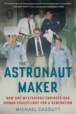 The Astronaut Maker: Ako jeden záhadný inžinier riadil lety do vesmíru pre celú generáciu - The Astronaut Maker: How One Mysterious Engineer Ran Human Spaceflight for a Generation