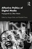 Afektívna politika digitálnych médií: Propaganda inými prostriedkami - Affective Politics of Digital Media: Propaganda by Other Means