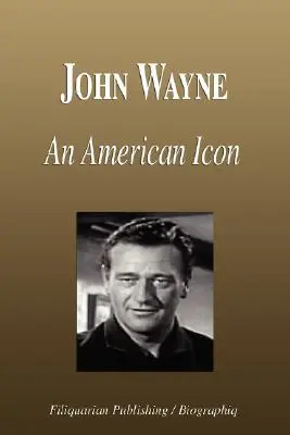 John Wayne - americká ikona (životopis) - John Wayne - An American Icon (Biography)