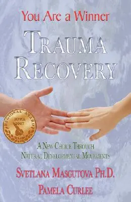 Zotavenie z traumy - Ste víťaz; nová voľba prostredníctvom prirodzených vývojových pohybov - Trauma Recovery - You Are A Winner; A New Choice Through Natural Developmental Movements
