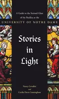 Príbehy vo svetle: Sprievodca vitrážami baziliky na univerzite v Notre Dame - Stories in Light: A Guide to the Stained Glass of the Basilica at the University of Notre Dame