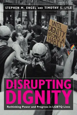 Narušenie dôstojnosti: Rethinking Power and Progress in LGBTQ Lives (Prehodnotenie moci a pokroku v živote LGBTQ) - Disrupting Dignity: Rethinking Power and Progress in LGBTQ Lives