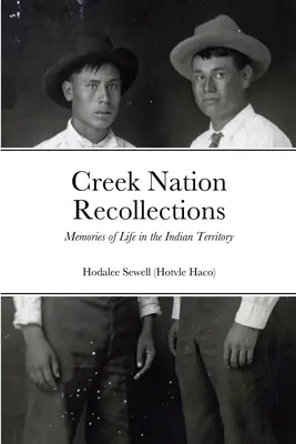Spomienky národa Creek: Spomienky na život na indiánskom území - Creek Nation Recollections: Memories of Life in the Indian Territory