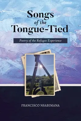 Piesne zviazaného jazyka: Poézia utečeneckej skúsenosti - Songs of the Tongue-Tied: Poetry of the Refugee Experience