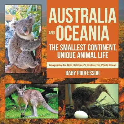 Austrália a Oceánia: Najmenší kontinent, jedinečný život zvierat - Geografia pre deti - Detské knihy o poznávaní sveta - Australia and Oceania: The Smallest Continent, Unique Animal Life - Geography for Kids - Children's Explore the World Books