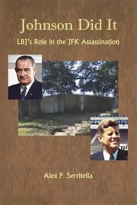 Johnson to dokázal: Úloha Lbj v atentáte na JFK - Johnson Did It: Lbj's Role in the JFK Assassination