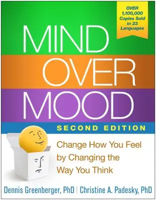 Mind Over Mood, Second Edition: Change How You Feel by Changing Way You Think - Mind Over Mood, Second Edition: Change How You Feel by Changing the Way You Think