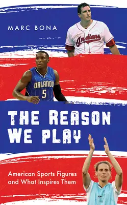 Dôvod, prečo hráme: Americké športové osobnosti a to, čo ich inšpiruje - The Reason We Play: American Sports Figures and What Inspires Them