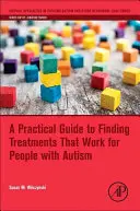 Praktický sprievodca hľadaním liečby, ktorá funguje u ľudí s autizmom - A Practical Guide to Finding Treatments That Work for People with Autism