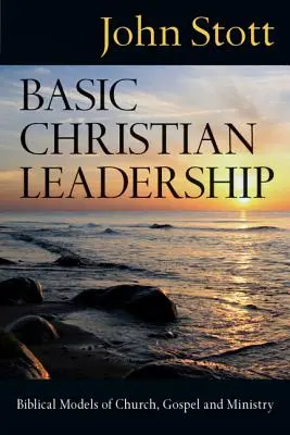 Základy kresťanského vedenia: Biblické modely cirkvi, evanjelia a služby - Basic Christian Leadership: Biblical Models of Church, Gospel and Ministry
