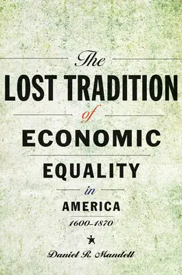 Stratená tradícia ekonomickej rovnosti v Amerike v rokoch 1600-1870 - The Lost Tradition of Economic Equality in America, 1600-1870