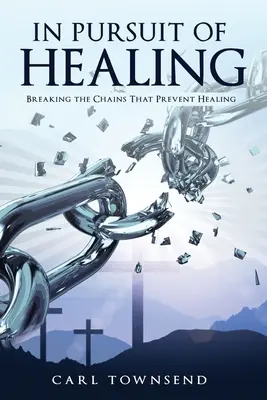 V snahe o uzdravenie: V snahe o uzdravenie: Zlomiť reťaze, ktoré bránia uzdraveniu - In Pursuit of Healing: Breaking the Chains That Prevent Healing