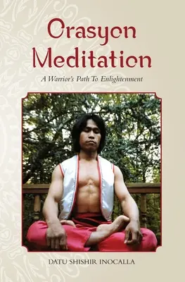 Orasyonová meditácia: Meditácia: Cesta bojovníka k osvieteniu - Orasyon Meditation: A Warrior's Path To Enlightenment