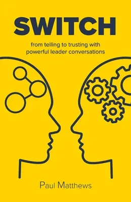 Prepnutie: od rozprávania k dôverovaniu so silnými rozhovormi vedúcich - Switch: from telling to trusting with powerful leader conversations