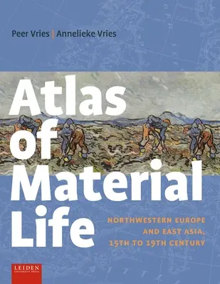 Atlas materiálneho života: Severozápadná Európa a východná Ázia, 15. až 19. storočie - Atlas of Material Life: Northwestern Europe and East Asia, 15th to 19th Century