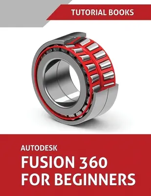 Autodesk Fusion 360 pre začiatočníkov: Modelovanie dielov, zostavy a výkresy - Autodesk Fusion 360 For Beginners: Part Modeling, Assemblies, and Drawings