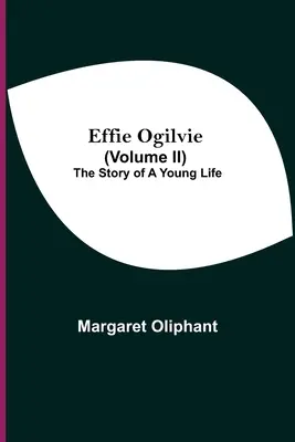 Effie Ogilvieová (Ii. diel); Príbeh mladého života - Effie Ogilvie (Volume Ii); The Story Of A Young Life