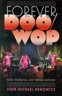 Forever Doo-Wop: Rasa, nostalgia a vokálna harmónia - Forever Doo-Wop: Race, Nostalgia, and Vocal Harmony