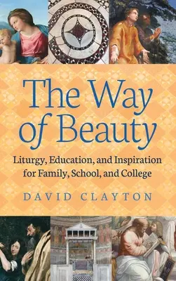 Cesta krásy: Vydajte sa na cestu: Liturgia, vzdelávanie a inšpirácia pre rodinu, školu a vysokú školu - The Way of Beauty: Liturgy, Education, and Inspiration for Family, School, and College