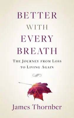 Lepšie s každým nádychom: Cesta od straty k opätovnému životu - Better with Every Breath: The Journey from Loss to Living Again