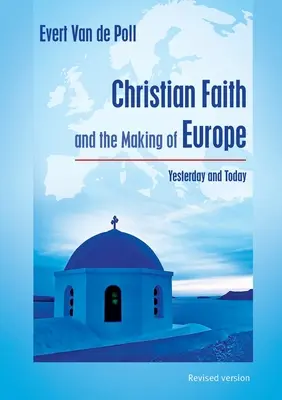 Kresťanská viera a vytváranie Európy: včera a dnes - Christian Faith and the Making of Europe: Yesterday and Today