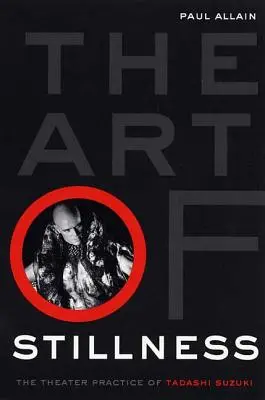 The Art of Stillness: Divadelná prax Tadashiho Suzukiho - The Art of Stillness: The Theater Practice of Tadashi Suzuki