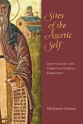 Miesta asketického ja: Ján Kassián a kresťanská etická formácia - Sites of the Ascetic Self: John Cassian and Christian Ethical Formation