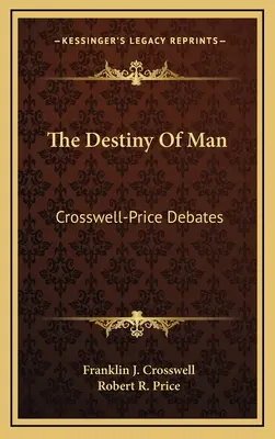 Osud človeka: Crosswell-Price Debates - The Destiny Of Man: Crosswell-Price Debates