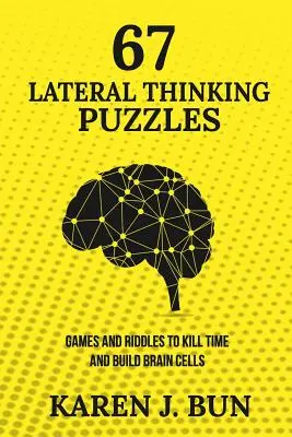 67 hádaniek s laterálnym myslením: Hádanky a hry na zabíjanie času a budovanie mozgových buniek - 67 Lateral Thinking Puzzles: Games And Riddles To Kill Time And Build Brain Cells