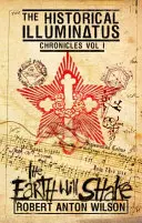 Zem sa bude triasť: Historické kroniky Iluminátov 1. diel - The Earth Will Shake: Historical Illuminatus Chronicles Volume 1