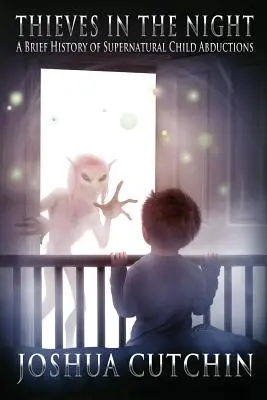 Zlodeji v noci: Krátka história nadprirodzených únosov detí - Thieves in the Night: A Brief History of Supernatural Child Abductions