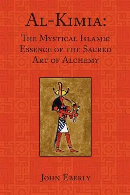 Al-Kimia (Al-Kimia): The Mystical Islamic Essence of the Sacred Art of Alchemy (Mystická islamská podstata posvätného umenia alchýmie) - Al-Kimia: The Mystical Islamic Essence of the Sacred Art of Alchemy