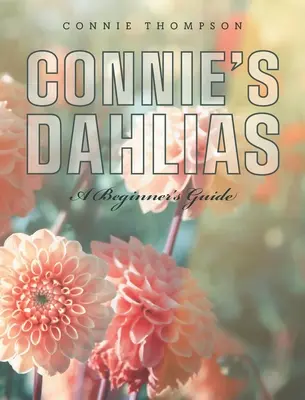 Connie's Dahlias: Príručka pre začiatočníkov - Connie's Dahlias: A Beginner's Guide