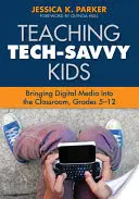 Vyučovanie technicky zdatných detí: Zavádzanie digitálnych médií do výučby, ročníky 5-12 - Teaching Tech-Savvy Kids: Bringing Digital Media Into the Classroom, Grades 5-12