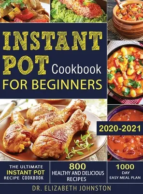 Ultimátna kuchárka receptov z instantného hrnca s 800 zdravými a chutnými receptami - 1000-dňový plán jednoduchého stravovania - The Ultimate Instant Pot Recipe Cookbook with 800 Healthy and Delicious Recipes - 1000 Day Easy Meal Plan