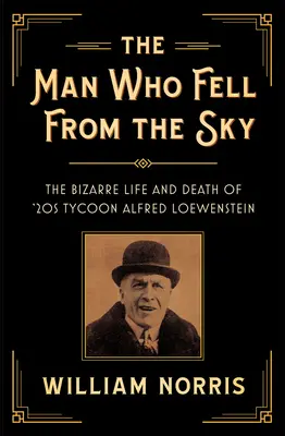 Muž, ktorý spadol z neba: Bizarný život a smrť magnáta 20. rokov Alfreda Loewensteina - The Man Who Fell From The Sky: The Bizarre Life and Death of '20s Tycoon Alfred Loewenstein