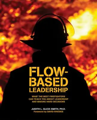 Vedenie založené na toku: Čo vás môžu najlepší hasiči naučiť o vedení a prijímaní ťažkých rozhodnutí - Flow-based Leadership: What the Best Firefighters can Teach You about Leadership and Making Hard Decisions
