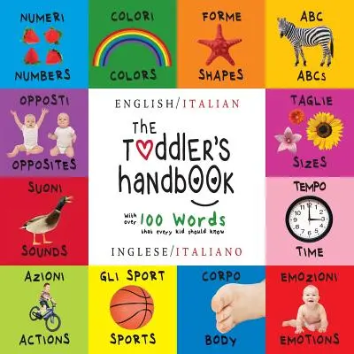 Príručka pre batoľa: (Inglese / Italiano) Čísla, farby, tvary, veľkosti, ABC zvierat, protiklady a zvuky, - The Toddler's Handbook: Bilingual (English / Italian) (Inglese / Italiano) Numbers, Colors, Shapes, Sizes, ABC Animals, Opposites, and Sounds,