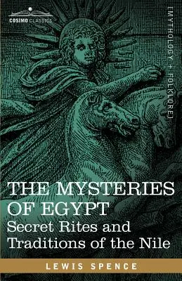 Záhady Egypta: Tajné obrady a tradície Nílu - The Mysteries of Egypt: Secret Rites and Traditions of the Nile