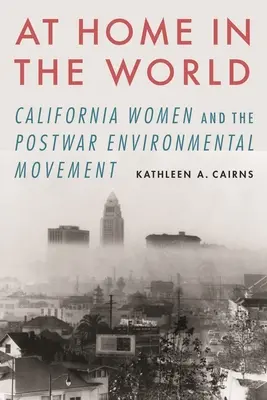 Doma vo svete: Ženy v Kalifornii a povojnové environmentálne hnutie - At Home in the World: California Women and the Postwar Environmental Movement