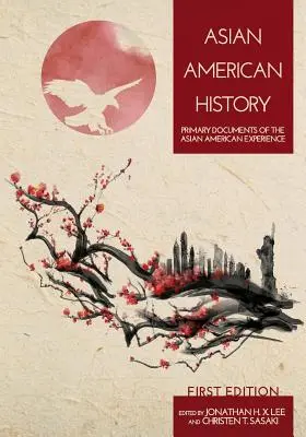 Dejiny ázijskej Ameriky: Primárne dokumenty o ázijskej americkej skúsenosti - Asian American History: Primary Documents of the Asian American Experience