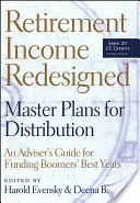Dôchodkové príjmy po novom: Príručka poradcu pre financovanie najlepších rokov ľudí v boome - Retirement Income Redesigned: Master Plans for Distribution -- An Adviser's Guide for Funding Boomers' Best Years