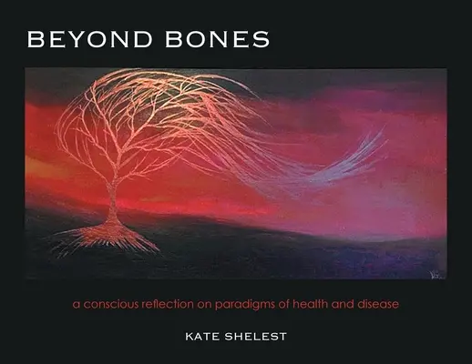 Za hranicami kostí: vedomá reflexia paradigiem zdravia a choroby - Beyond Bones: a conscious reflection on paradigms of health and disease