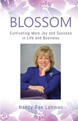 Blossom: Pestovanie väčšej radosti a úspechu v živote a podnikaní - Blossom: Cultivating More Joy and Success in Life and Business