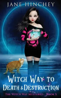 Čarodejnícka cesta k smrti a zničeniu: Čarodejnícka cesta: Paranormálna útulná záhada č. 5 - Witch Way to Death and Destruction: A Witch Way Paranormal Cozy Mystery #5