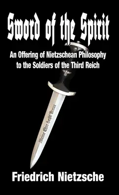 Meč ducha: Nietzscheho filozofia vojakom Tretej ríše - Sword of the Spirit: An Offering of Nietzschean Philosophy to the Soldiers of the Third Reich